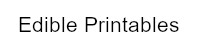 Edible Printables